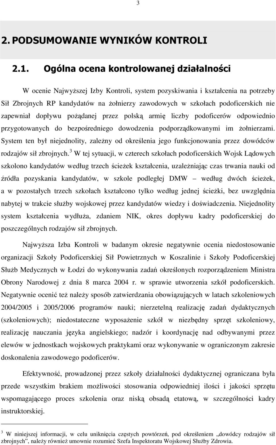 nie zapewniał dopływu poŝądanej przez polską armię liczby podoficerów odpowiednio przygotowanych do bezpośredniego dowodzenia podporządkowanymi im Ŝołnierzami.