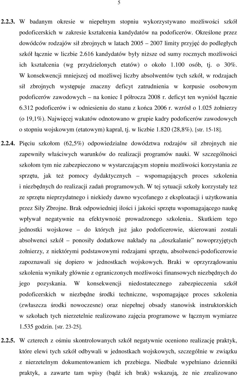 616 kandydatów były niŝsze od sumy rocznych moŝliwości ich kształcenia (wg przydzielonych etatów) o około 1.100 osób, tj. o 30%.
