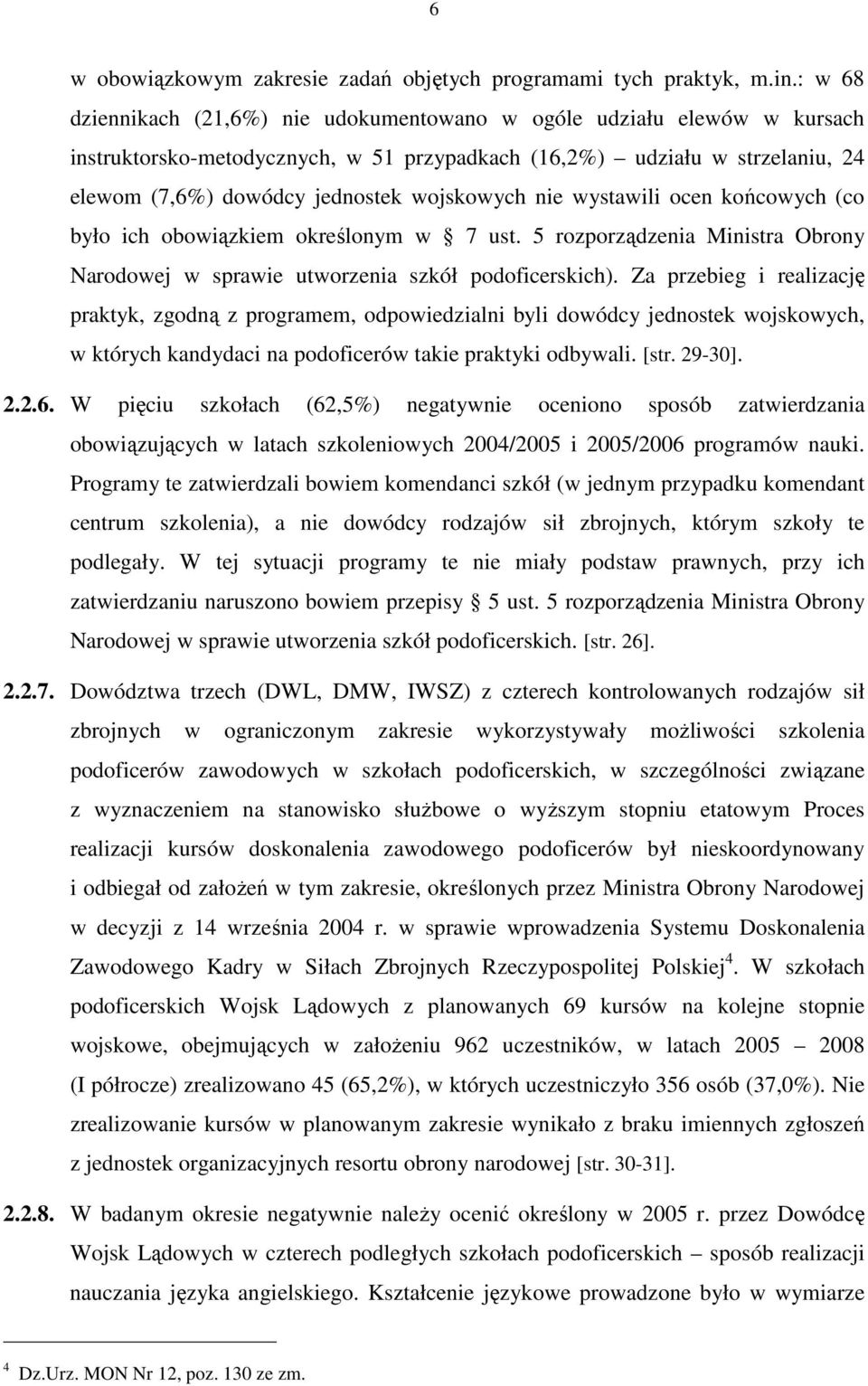 wystawili ocen końcowych (co było ich obowiązkiem określonym w 7 ust. 5 rozporządzenia Ministra Obrony Narodowej w sprawie utworzenia szkół podoficerskich).