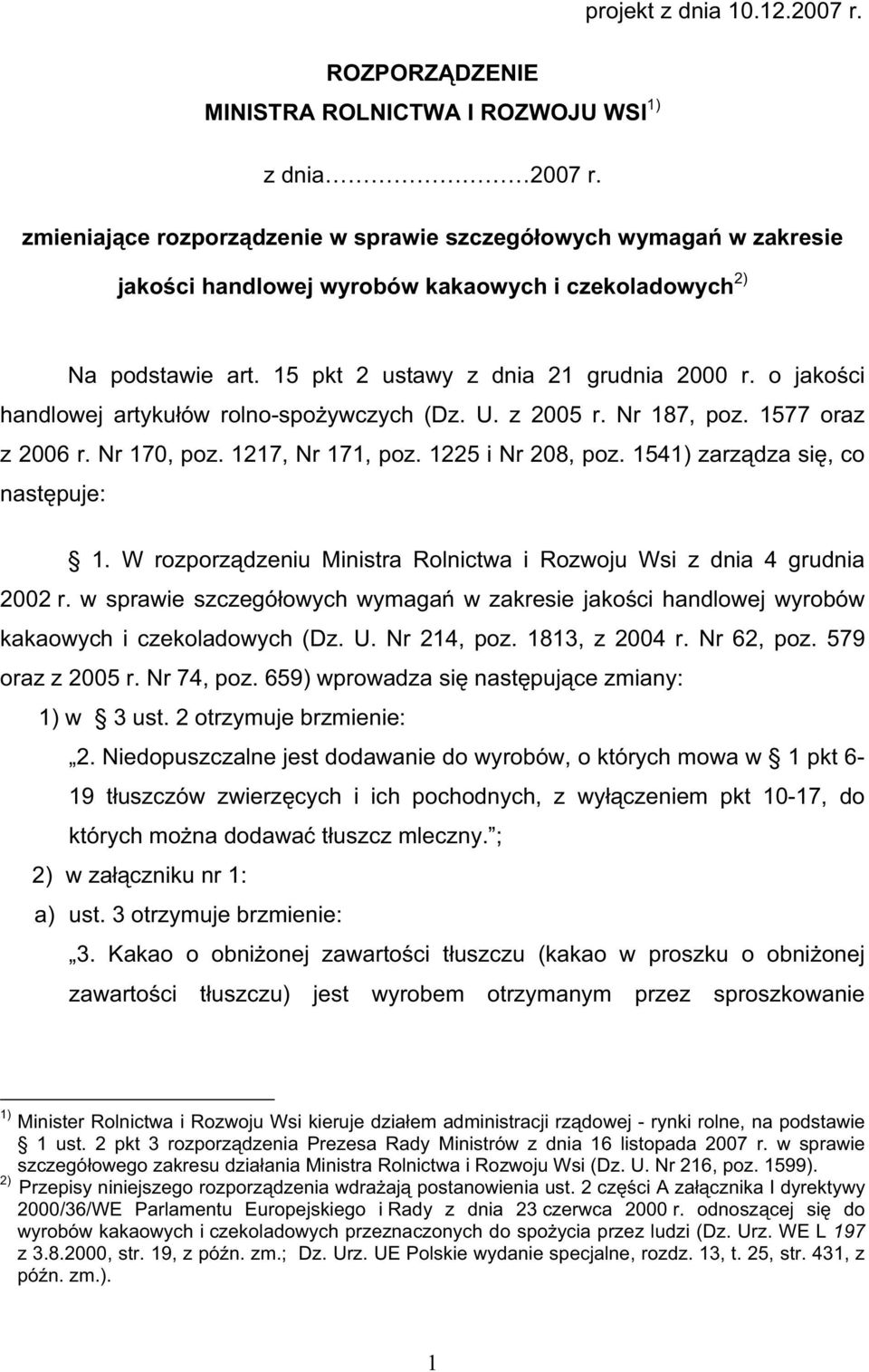 o jako ci handlowej artyku ów rolno-spo ywczych (Dz. U. z 2005 r. Nr 187, poz. 1577 oraz z 2006 r. Nr 170, poz. 1217, Nr 171, poz. 1225 i Nr 208, poz. 1541) zarz dza si, co nast puje: 1.