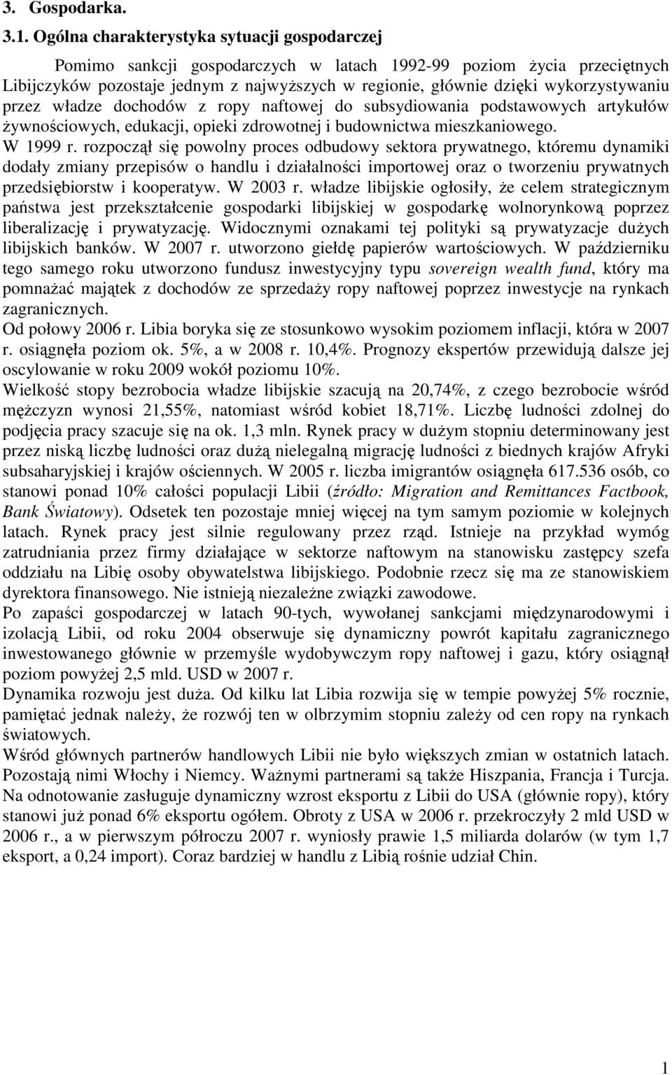 wykorzystywaniu przez władze dochodów z ropy naftowej do subsydiowania podstawowych artykułów Ŝywnościowych, edukacji, opieki zdrowotnej i budownictwa mieszkaniowego. W 1999 r.