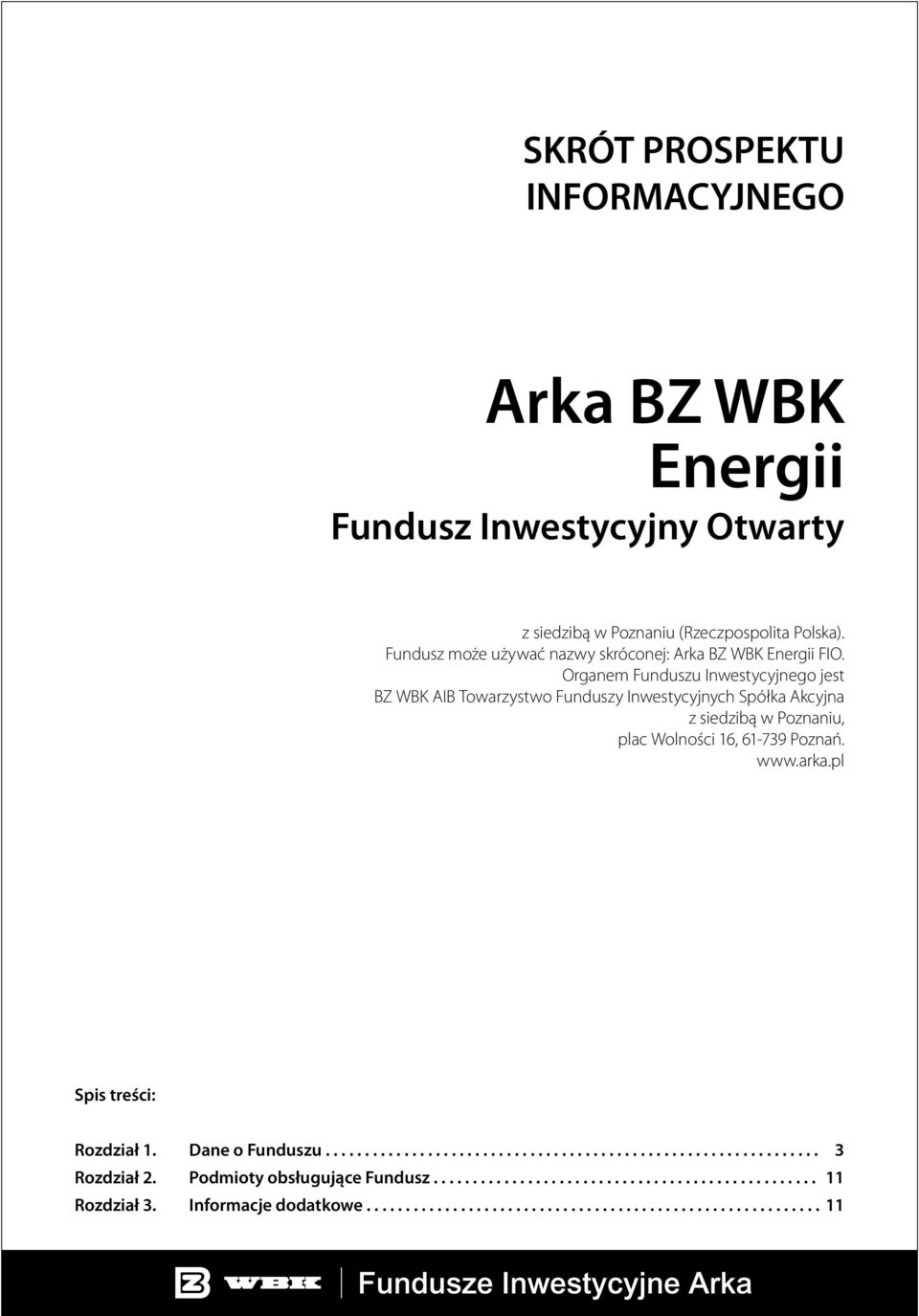 Organem Funduszu Inwestycyjnego jest BZ WBK AIB Towarzystwo Funduszy Inwestycyjnych Spółka Akcyjna z siedzibą w Poznaniu, plac Wolności 16, 61-739 Poznań. www.