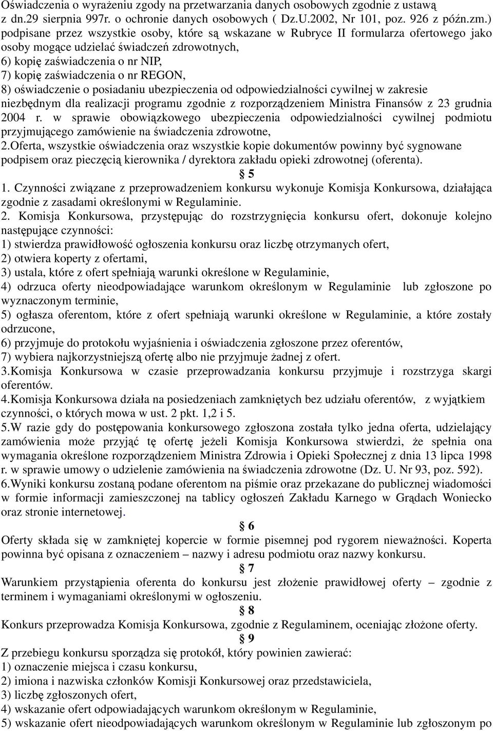 REGON, 8) oświadczenie o posiadaniu ubezpieczenia od odpowiedzialności cywilnej w zakresie niezbędnym dla realizacji programu zgodnie z rozporządzeniem Ministra Finansów z 23 grudnia 2004 r.