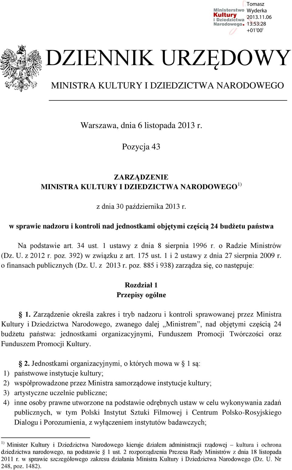 392) w związku z art. 175 ust. 1 i 2 ustawy z dnia 27 sierpnia 2009 r. o finansach publicznych (Dz. U. z 2013 r. poz. 885 i 938) zarządza się, co następuje: Rozdział 1 Przepisy ogólne 1.