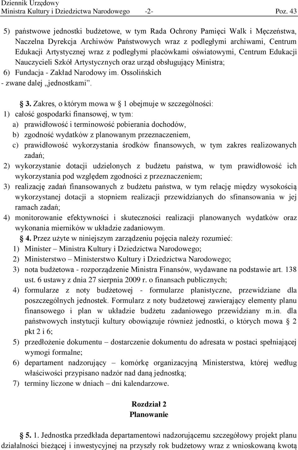 placówkami oświatowymi, Centrum Edukacji Nauczycieli Szkół Artystycznych oraz urząd obsługujący Ministra; 6) Fundacja - Zakład Narodowy im. Ossolińskich - zwane dalej jednostkami. 3.