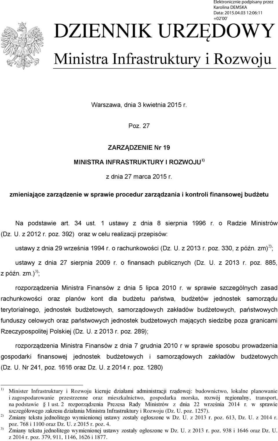 392) oraz w celu realizacji przepisów: ustawy z dnia 29 września 1994 r. o rachunkowości (Dz. U. z 2013 r. poz. 330, z późn. zm) 2) ; ustawy z dnia 27 sierpnia 2009 r. o finansach publicznych (Dz. U. z 2013 r. poz. 885, z późn.