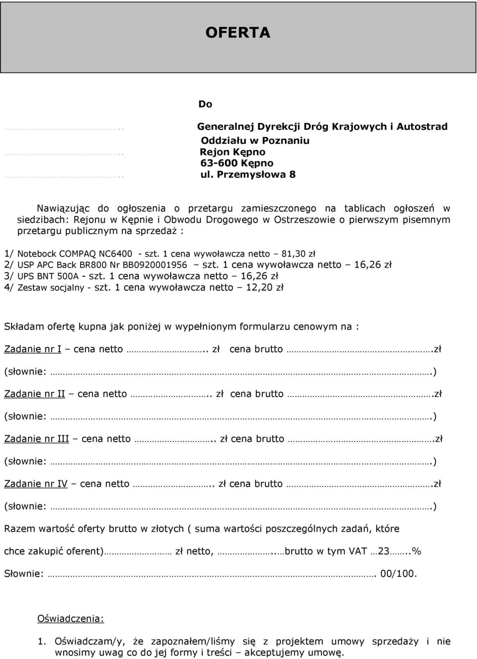 o pierwszym pisemnym przetargu publicznym na sprzedaż : 1/ Notebock COMPAQ NC6400 - szt. 1 cena wywoławcza netto 81,30 zł 2/ USP APC Back BR800 Nr BB0920001956 szt.