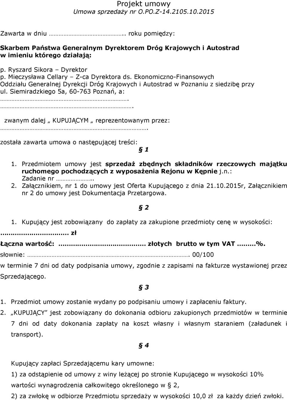 Siemiradzkiego 5a, 60-763 Poznań, a:.. zwanym dalej KUPUJĄCYM reprezentowanym przez:. została zawarta umowa o następującej treści: 1 1.