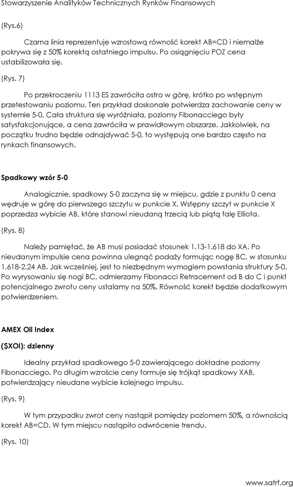 Cała struktura się wyróŝniała, poziomy Fibonacciego były satysfakcjonujące, a cena zawróciła w prawidłowym obszarze.