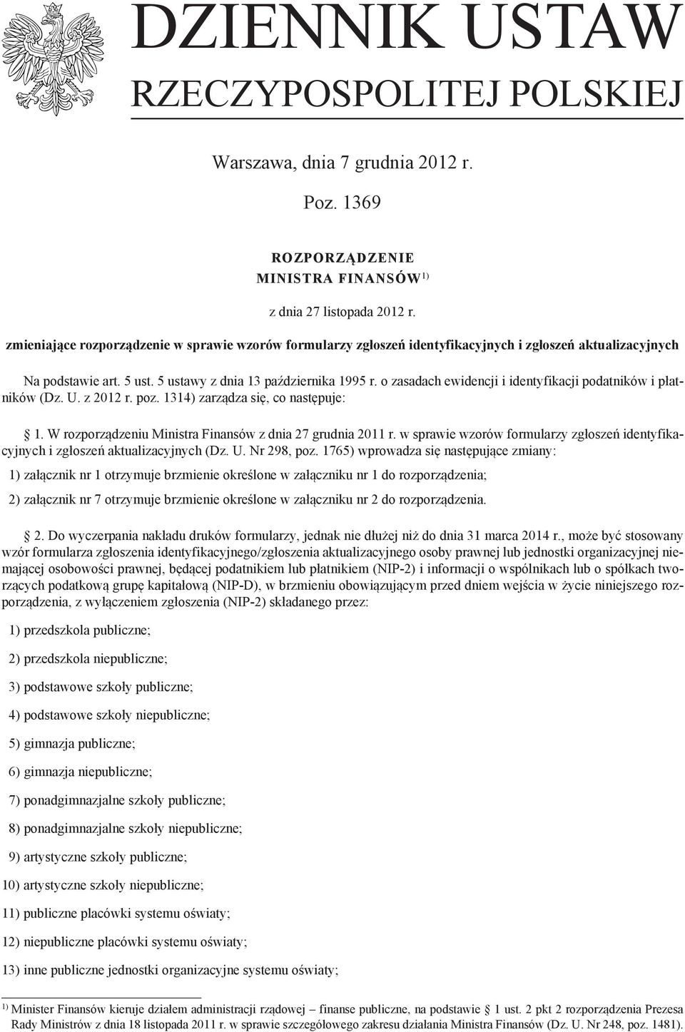 o zasadach ewidencji i identyfikacji podatników i płatników (Dz. U. z 2012 r. poz. 1314) zarządza się, co następuje: 1. W rozporządzeniu Ministra Finansów z dnia 27 grudnia 2011 r.