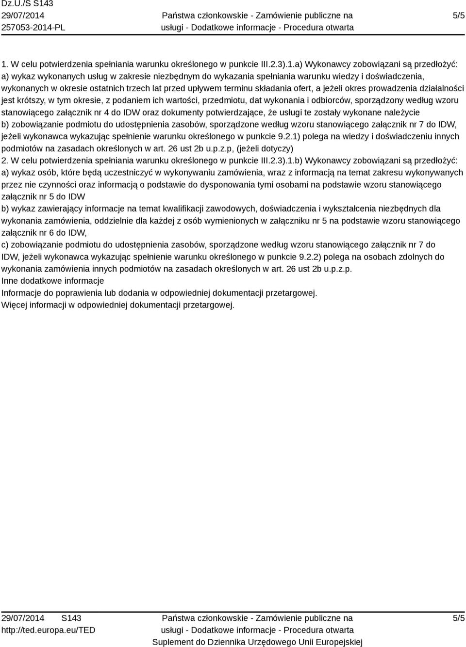 a) Wykonawcy zobowiązani są przedłożyć: a) wykaz wykonanych usług w zakresie niezbędnym do wykazania spełniania warunku wiedzy i doświadczenia, wykonanych w okresie ostatnich trzech lat przed upływem