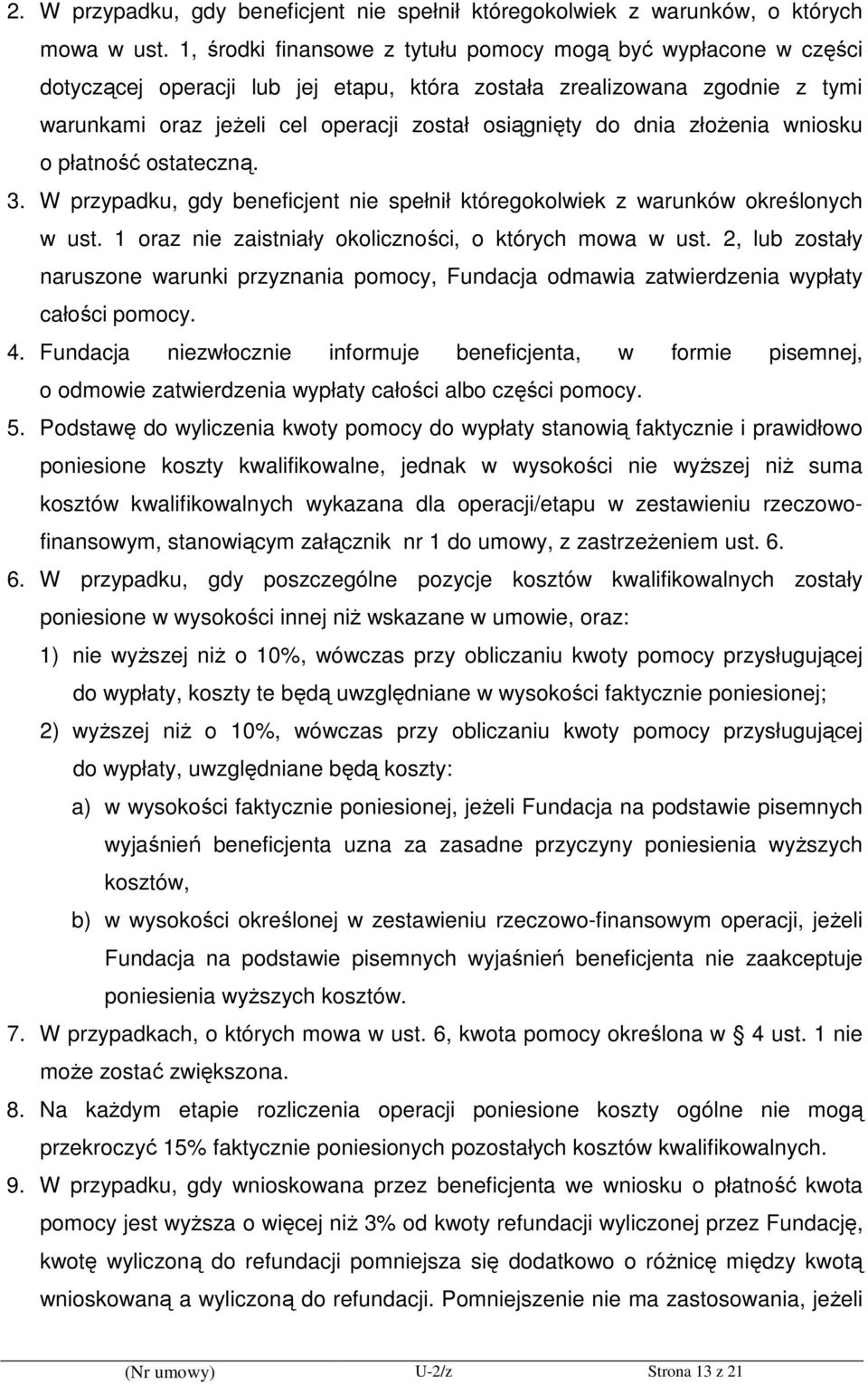 dnia złoŝenia wniosku o płatność ostateczną. 3. W przypadku, gdy beneficjent nie spełnił któregokolwiek z warunków określonych w ust. 1 oraz nie zaistniały okoliczności, o których mowa w ust.