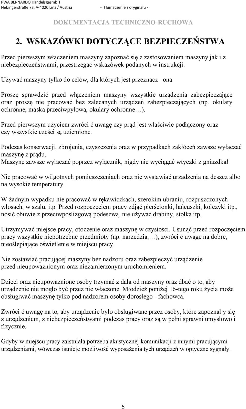 Proszę sprawdzić przed włączeniem maszyny wszystkie urządzenia zabezpieczające oraz proszę nie pracować bez zalecanych urządzeń zabezpieczających (np.