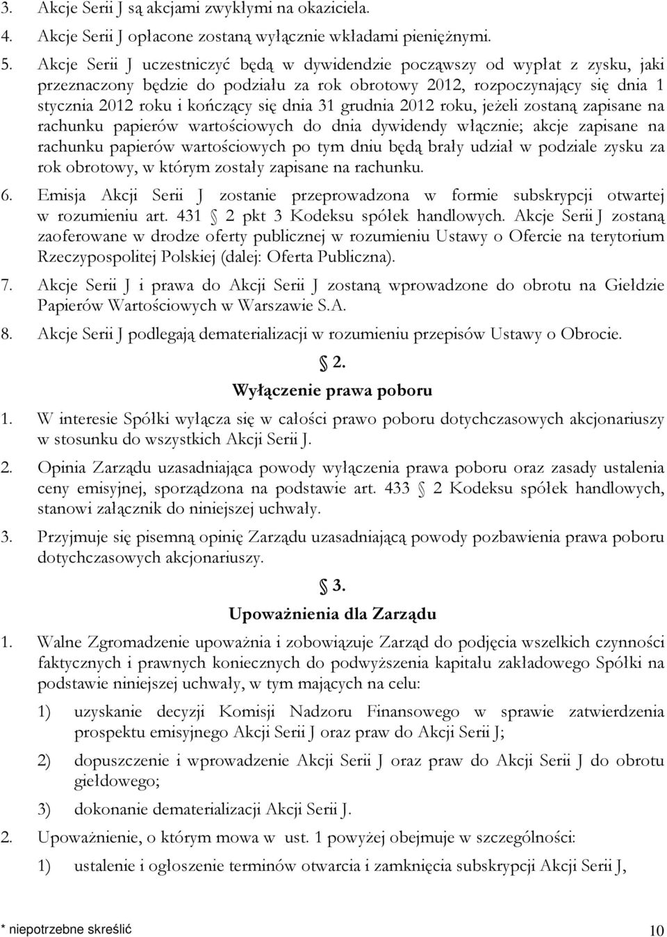 31 grudnia 2012 roku, jeżeli zostaną zapisane na rachunku papierów wartościowych do dnia dywidendy włącznie; akcje zapisane na rachunku papierów wartościowych po tym dniu będą brały udział w podziale