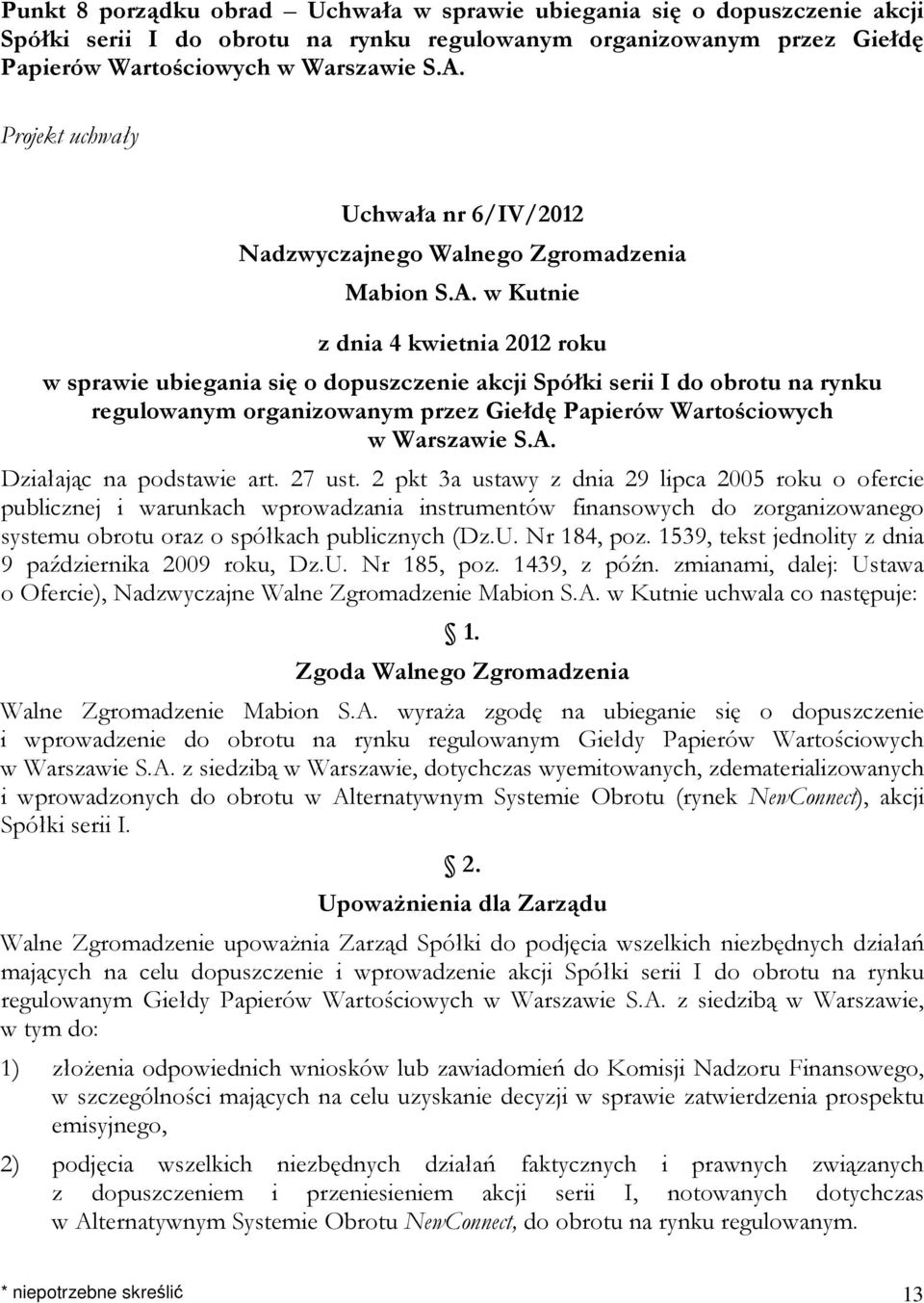 w Kutnie z dnia 4 kwietnia 2012 roku w sprawie ubiegania się o dopuszczenie akcji Spółki serii I do obrotu na rynku regulowanym organizowanym przez Giełdę Papierów Wartościowych w Warszawie S.A.