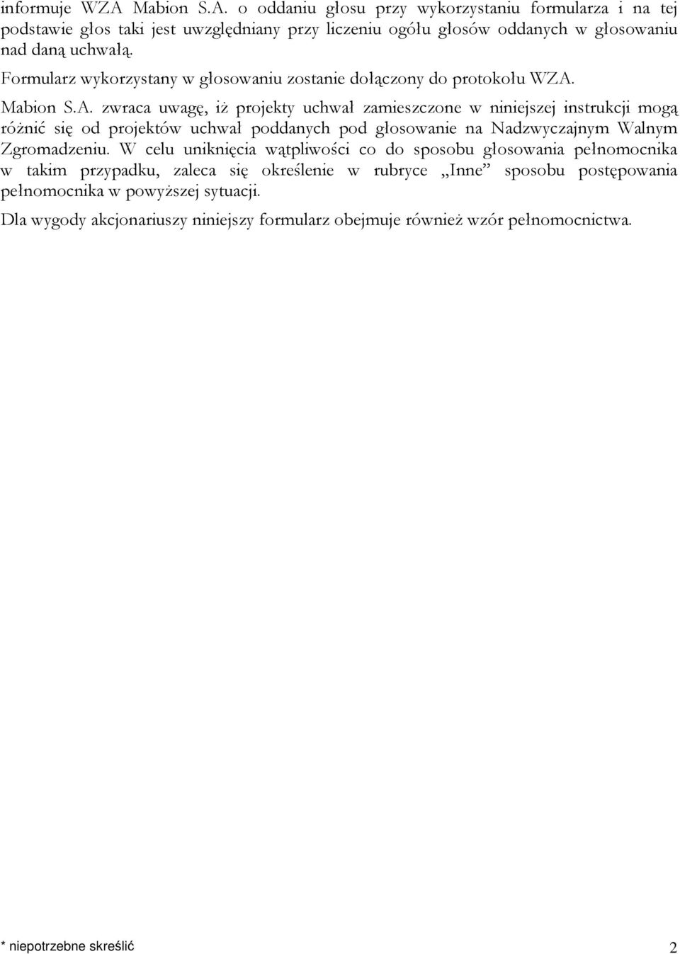 Mabion S.A. zwraca uwagę, iż projekty uchwał zamieszczone w niniejszej instrukcji mogą różnić się od projektów uchwał poddanych pod głosowanie na Nadzwyczajnym Walnym Zgromadzeniu.