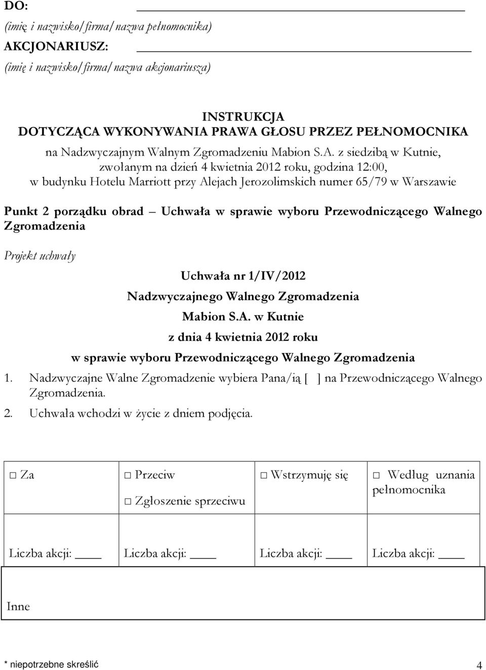 z siedzibą w Kutnie, zwołanym na dzień 4 kwietnia 2012 roku, godzina 12:00, w budynku Hotelu Marriott przy Alejach Jerozolimskich numer 65/79 w Warszawie Punkt 2 porządku obrad Uchwała w sprawie