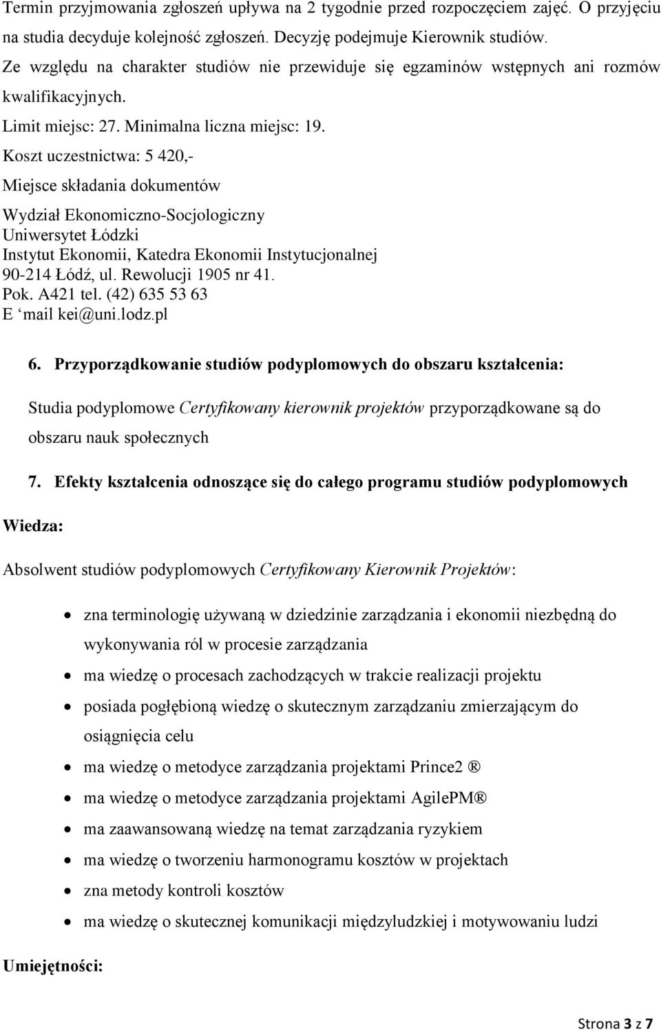 Koszt uczestnictwa: 5 420,- Miejsce składania dokumentów Wydział Ekonomiczno-Socjologiczny Uniwersytet Łódzki Instytut Ekonomii, Katedra Ekonomii Instytucjonalnej 90-214 Łódź, ul.