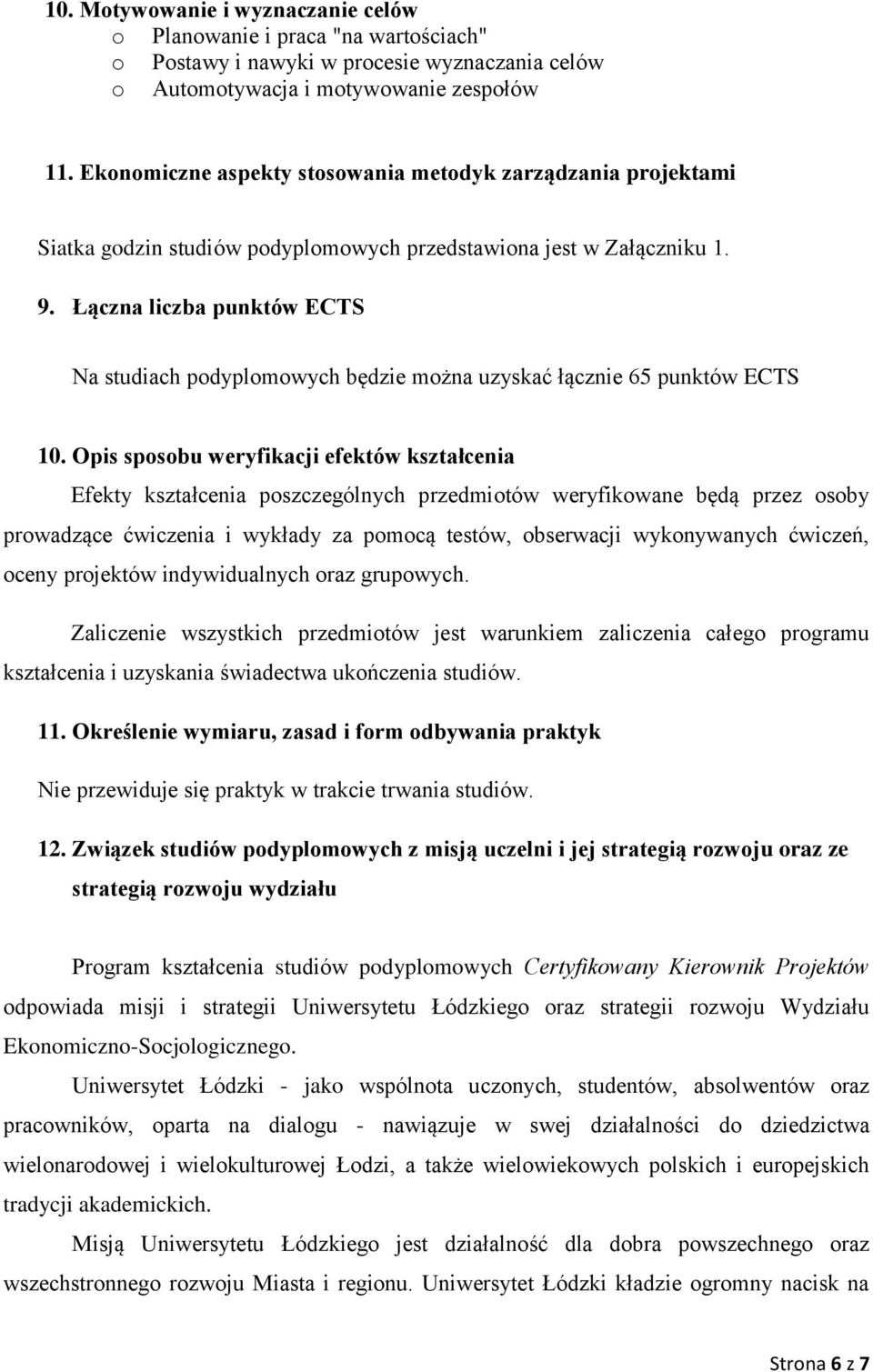 Łączna liczba punktów ECTS Na studiach podyplomowych będzie można uzyskać łącznie 65 punktów ECTS 10.