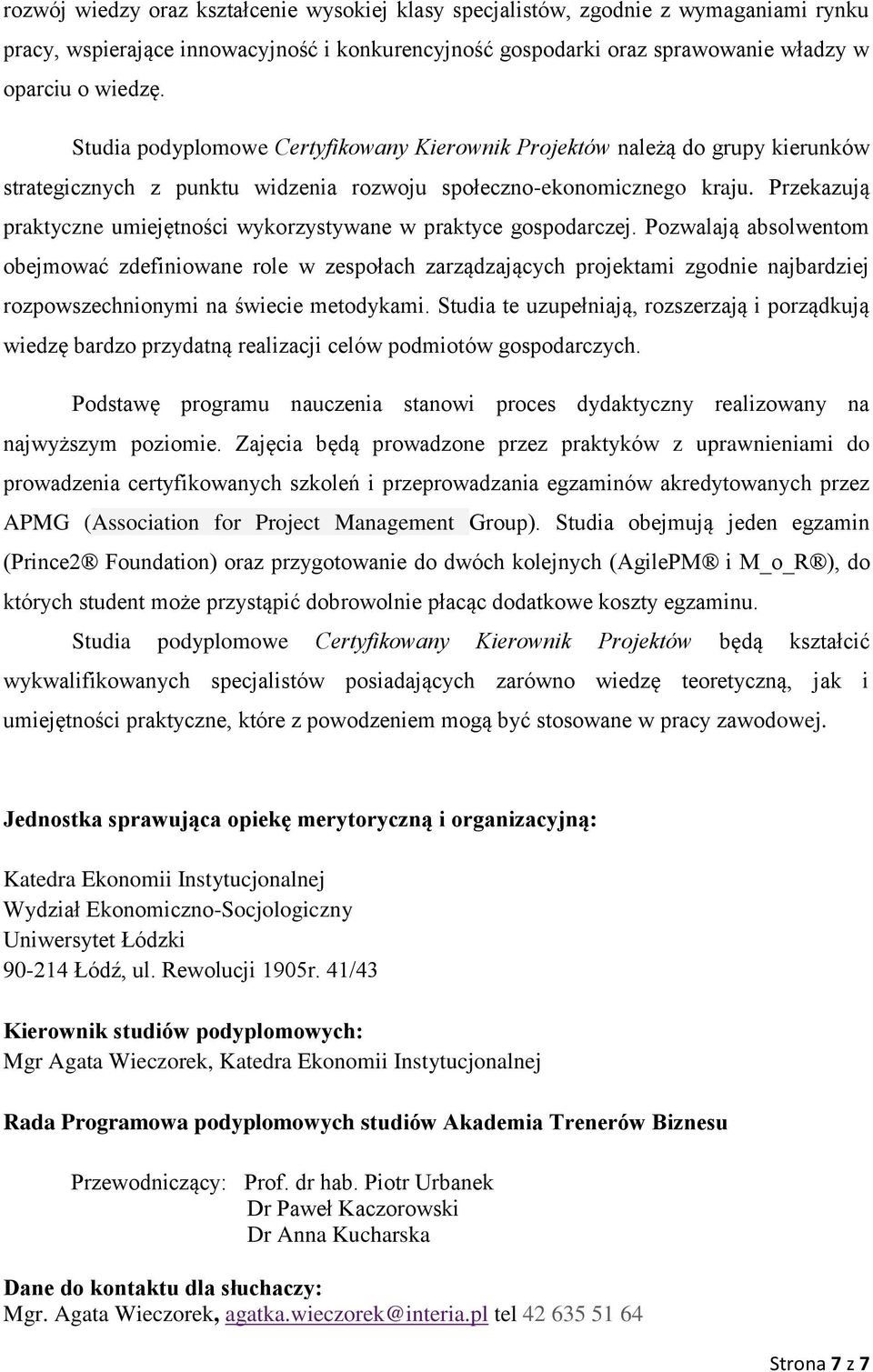 Przekazują praktyczne umiejętności wykorzystywane w praktyce gospodarczej.