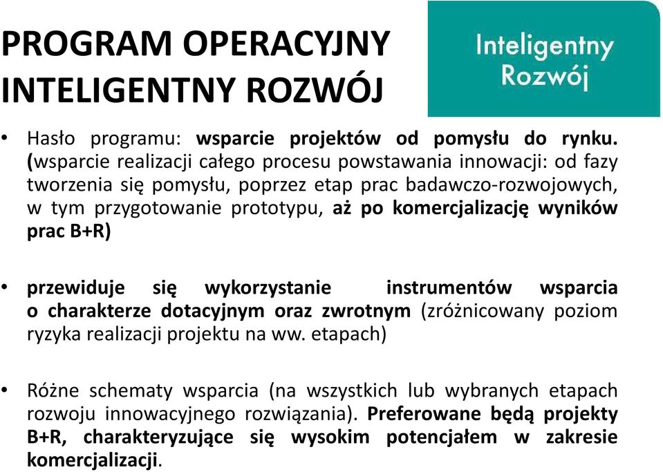 aż po komercjalizację wyników prac B+R) przewiduje się wykorzystanie instrumentów wsparcia o charakterze dotacyjnym oraz zwrotnym (zróżnicowany poziom ryzyka