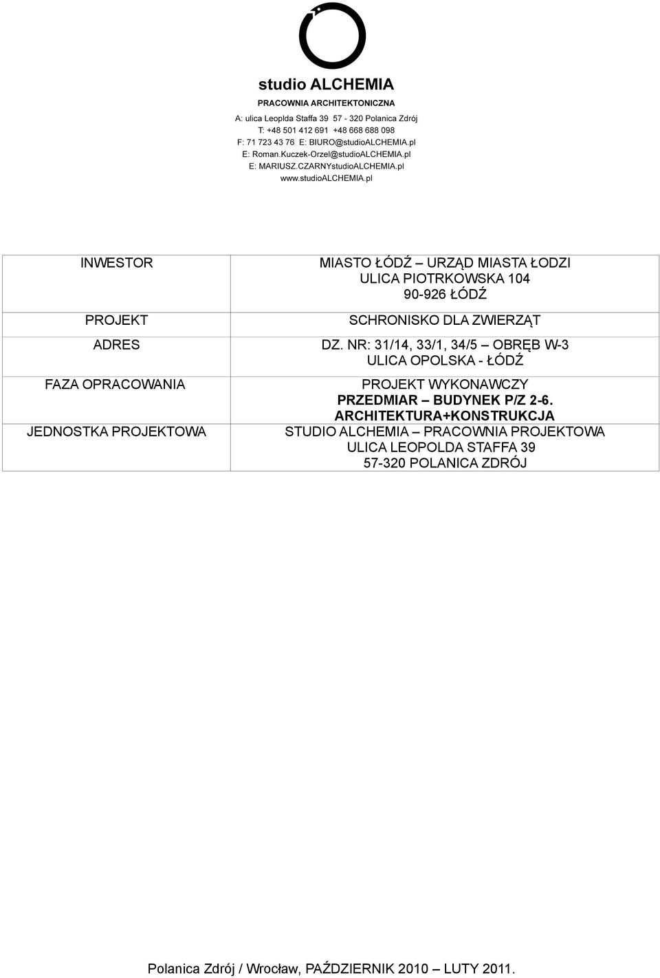 NR: 31/14, 33/1, 34/5 OBRĘB W-3 ULICA OPOLSKA - ŁÓDŹ FAZA OPRACOWANIA JEDNOSTKA PROJEKTOWA PROJEKT