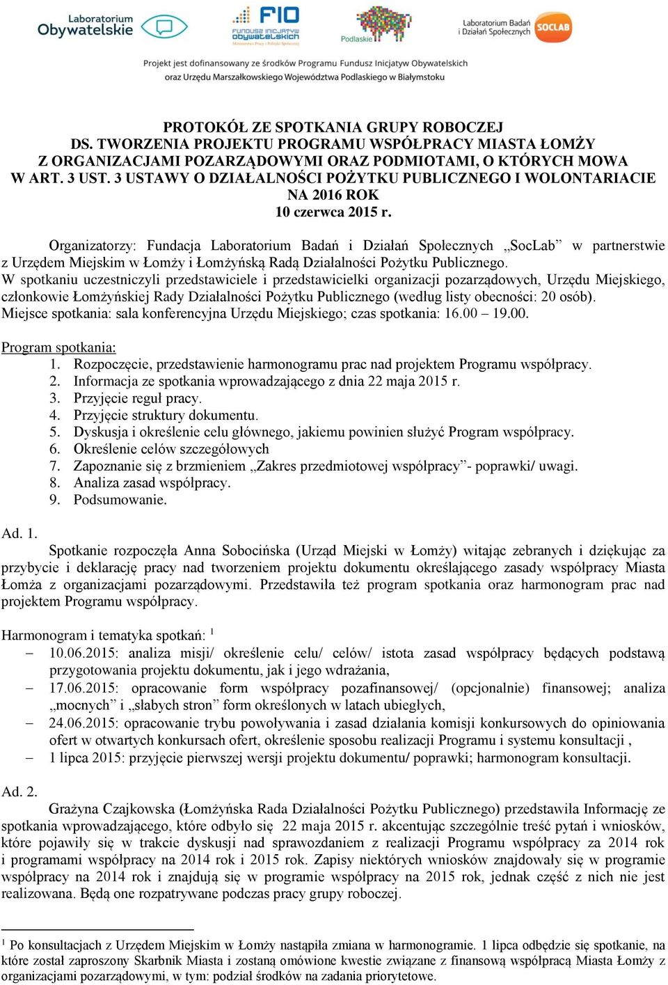 Organizatorzy: Fundacja Laboratorium Badań i Działań Społecznych SocLab w partnerstwie z Urzędem Miejskim w Łomży i Łomżyńską Radą Działalności Pożytku Publicznego.