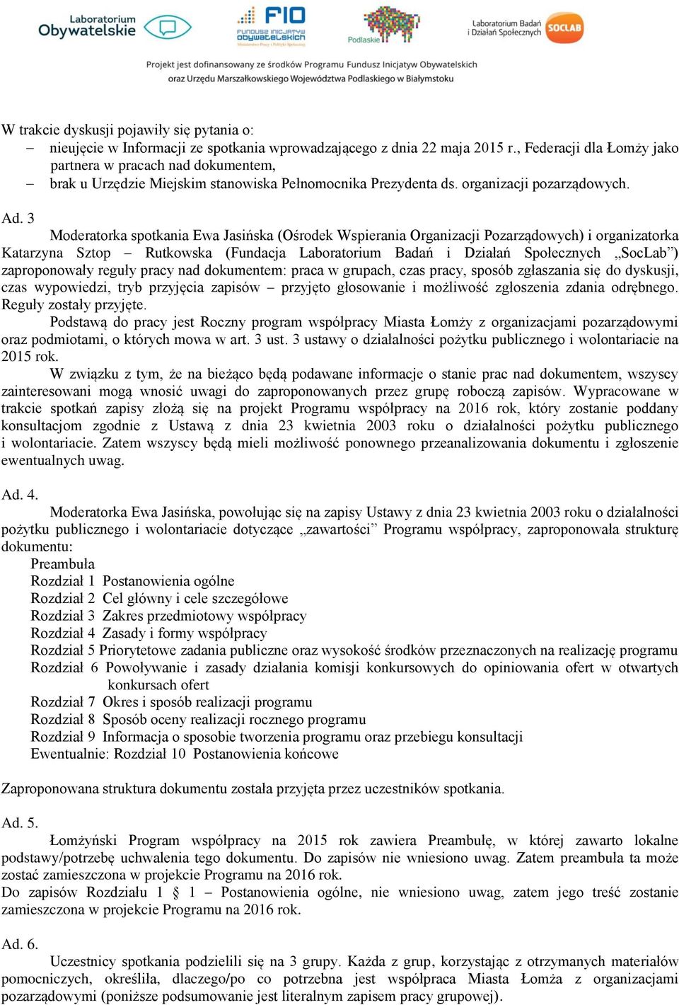 3 Moderatorka spotkania Ewa Jasińska (Ośrodek Wspierania Organizacji Pozarządowych) i organizatorka Katarzyna Sztop Rutkowska (Fundacja Laboratorium Badań i Działań Społecznych SocLab ) zaproponowały