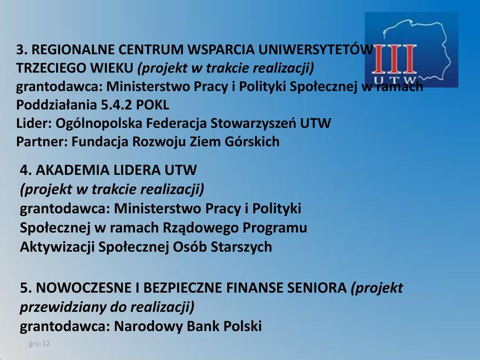 AKADEMIA LIDERA UTW (projekt w trakcie realizacji) grantodawca: Ministerstwo Pracy i Polityki Społecznej w ramach Rządowego Programu