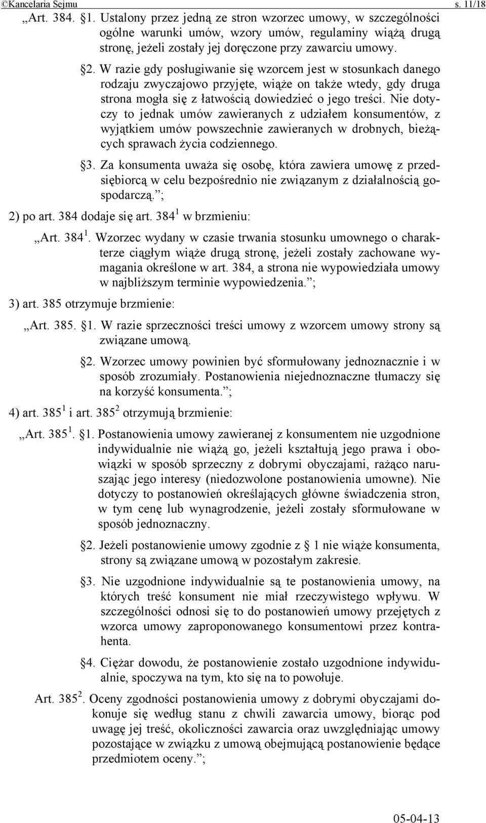 Nie dotyczy to jednak umów zawieranych z udziałem konsumentów, z wyjątkiem umów powszechnie zawieranych w drobnych, bieżących sprawach życia codziennego. 3.