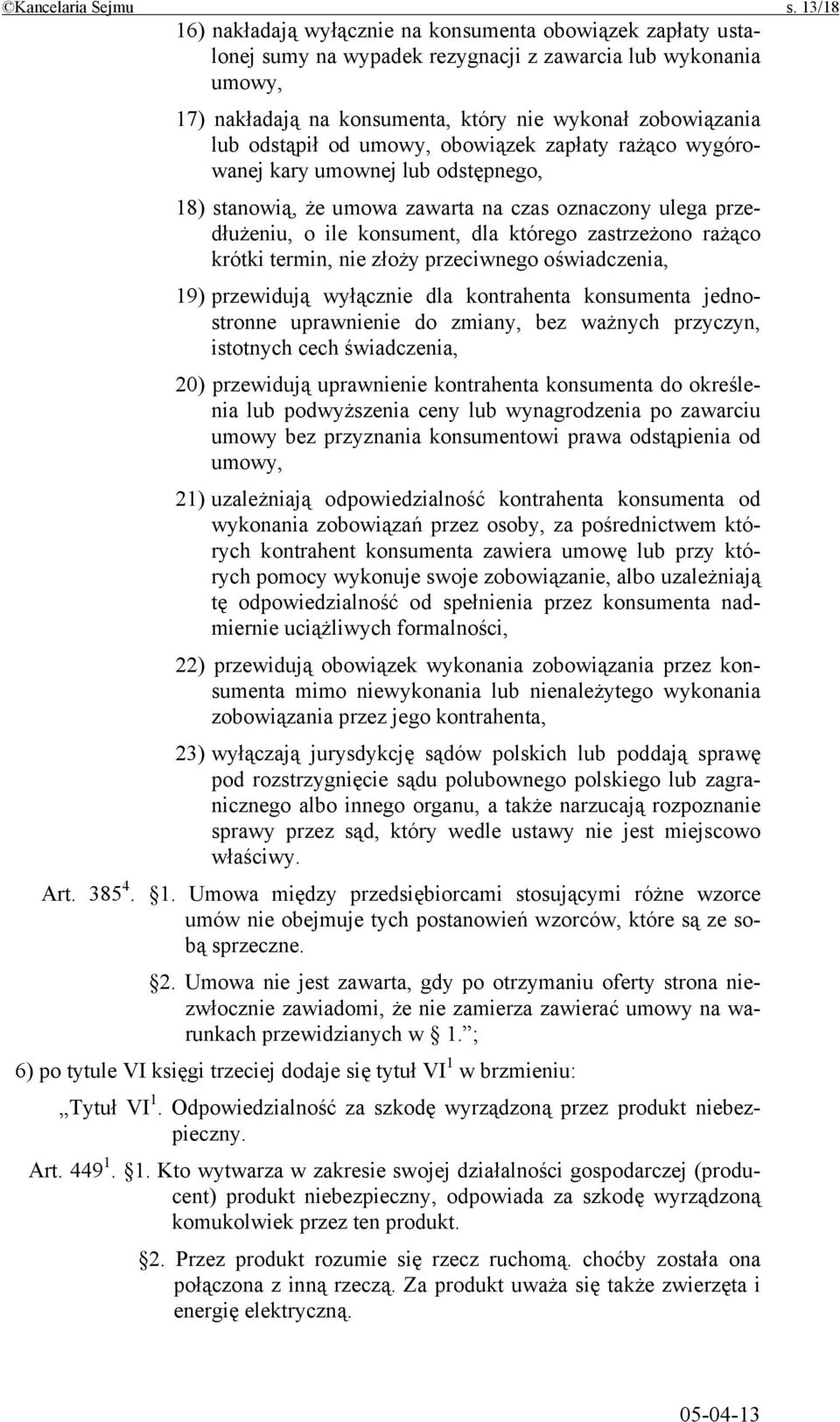 odstąpił od umowy, obowiązek zapłaty rażąco wygórowanej kary umownej lub odstępnego, 18) stanowią, że umowa zawarta na czas oznaczony ulega przedłużeniu, o ile konsument, dla którego zastrzeżono