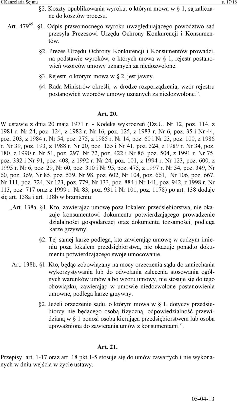 Rejestr, o którym mowa w 2, jest jawny. 4. Rada Ministrów określi, w drodze rozporządzenia, wzór rejestru postanowień wzorców umowy uznanych za niedozwolone.. Art. 20. W ustawie z dnia 20 maja 1971 r.