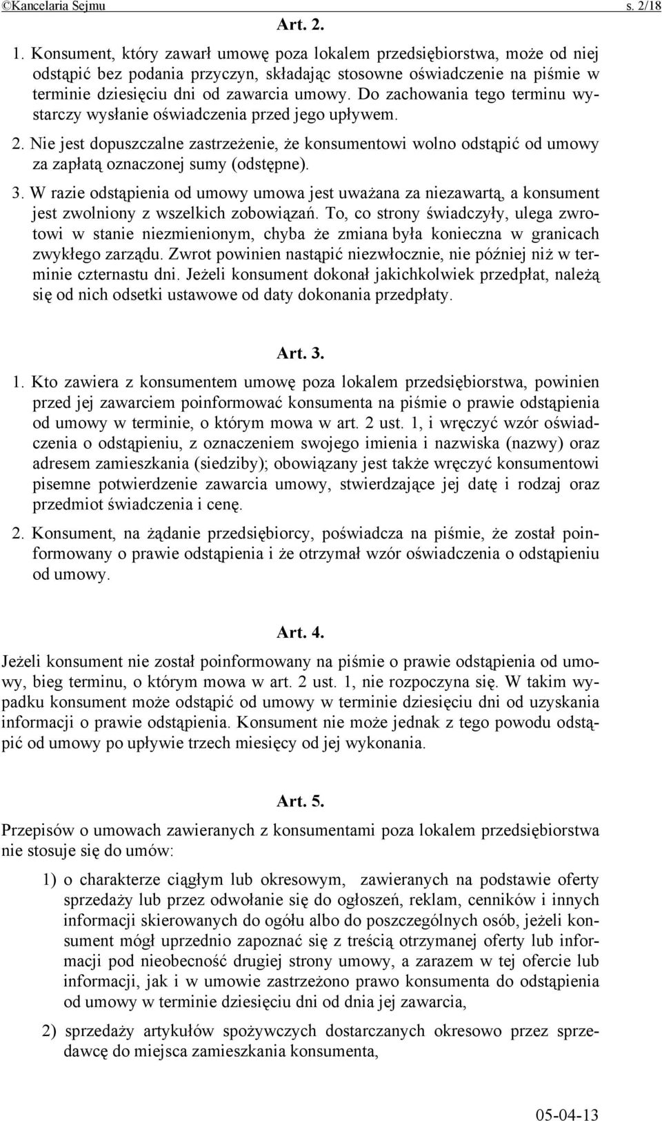 Do zachowania tego terminu wystarczy wysłanie oświadczenia przed jego upływem. 2. Nie jest dopuszczalne zastrzeżenie, że konsumentowi wolno odstąpić od umowy za zapłatą oznaczonej sumy (odstępne). 3.