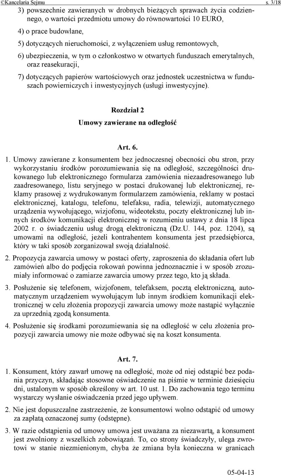 wyłączeniem usług remontowych, 6) ubezpieczenia, w tym o członkostwo w otwartych funduszach emerytalnych, oraz reasekuracji, 7) dotyczących papierów wartościowych oraz jednostek uczestnictwa w