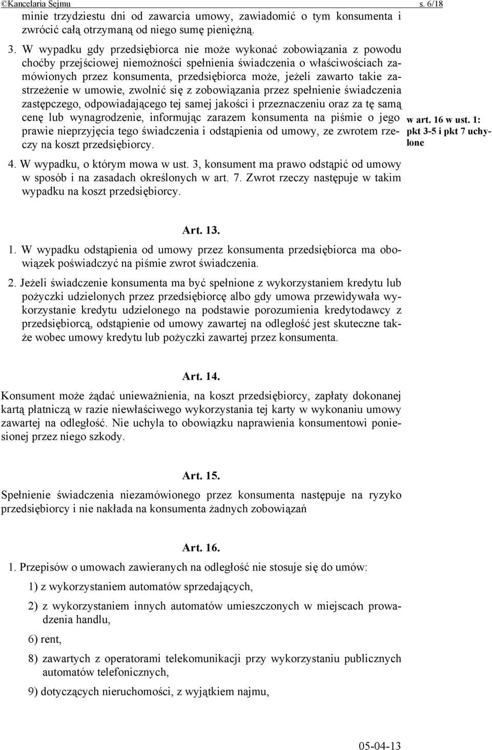 zawarto takie zastrzeżenie w umowie, zwolnić się z zobowiązania przez spełnienie świadczenia zastępczego, odpowiadającego tej samej jakości i przeznaczeniu oraz za tę samą cenę lub wynagrodzenie,