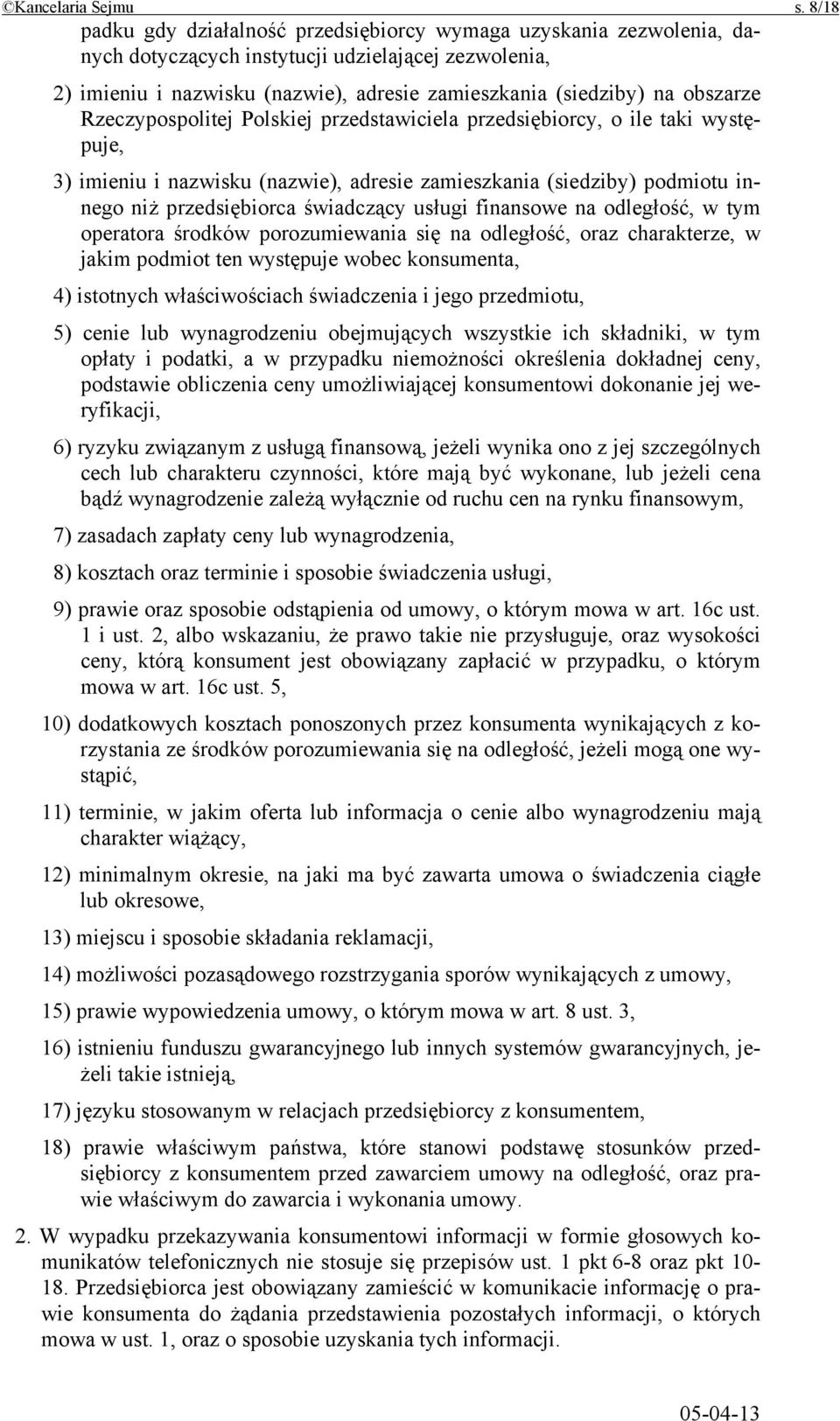 obszarze Rzeczypospolitej Polskiej przedstawiciela przedsiębiorcy, o ile taki występuje, 3) imieniu i nazwisku (nazwie), adresie zamieszkania (siedziby) podmiotu innego niż przedsiębiorca świadczący