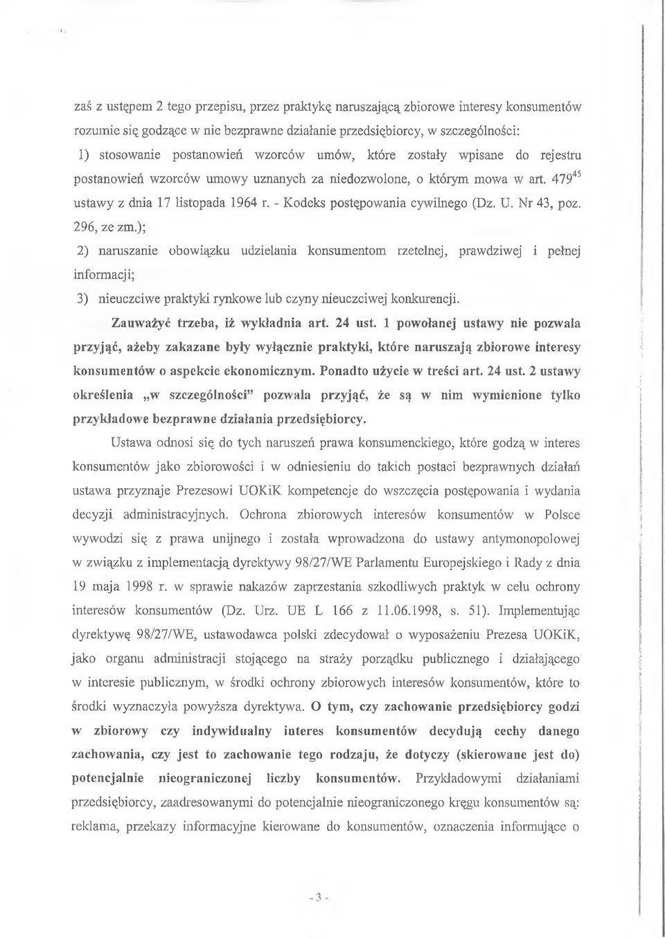 U. Nr 43, poz. 296, ze zm.); 2) naruszanie obowiązku udzielania konsumentom rzetelnej, prawdziwej i pełnej informacji; 3) nieuczciwe praktyki rynkowe lub czyny nieuczciwej konkurencji.