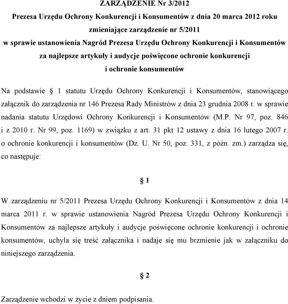 zarządzenia nr 146 Prezesa Rady Ministrów z dnia 23 grudnia 2008 r. w sprawie nadania statutu Urzędowi Ochrony Konkurencji i Konsumentów (M.P. Nr 97, poz. 846 i z 2010 r. Nr 99, poz.