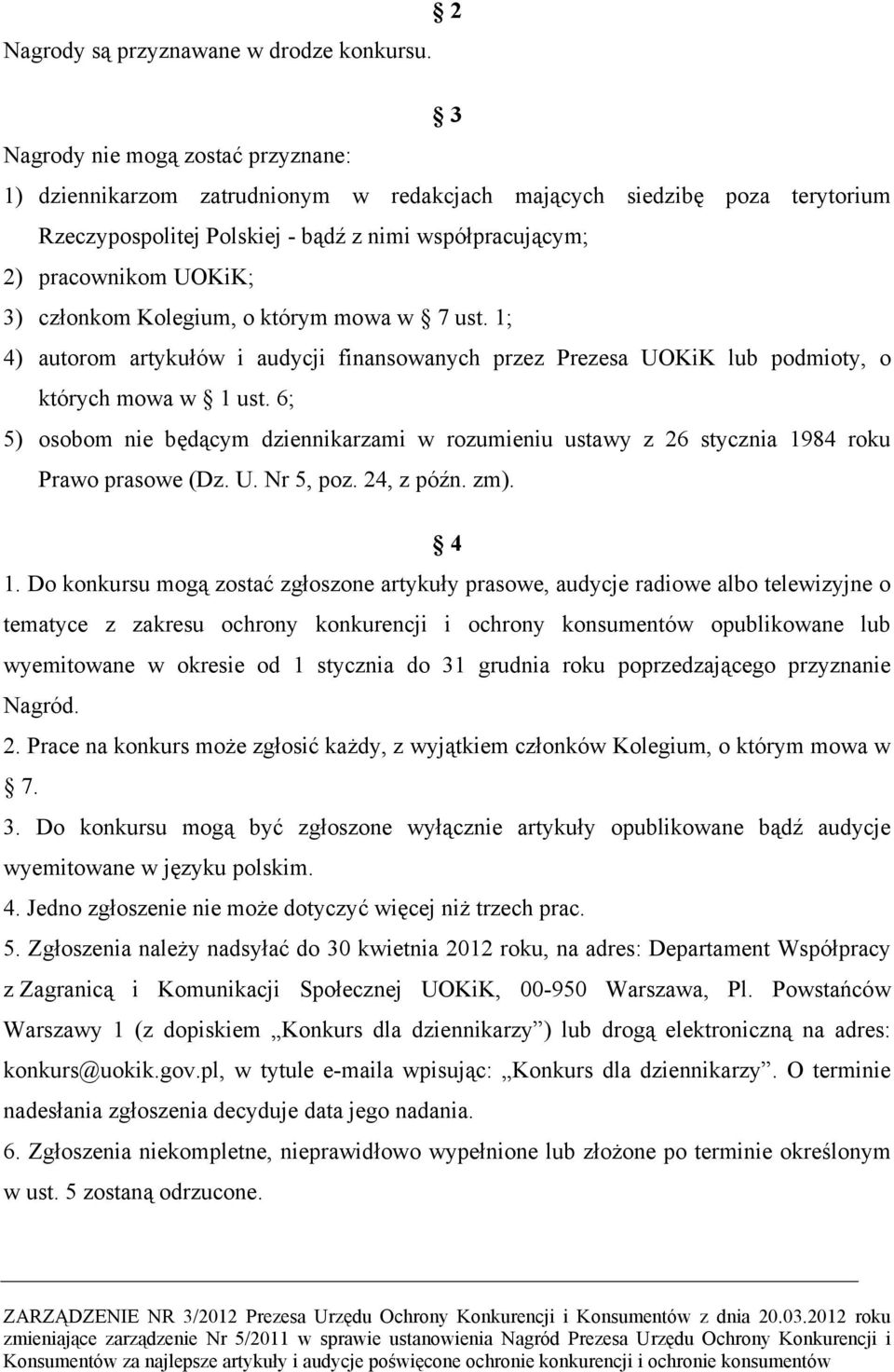 członkom Kolegium, o którym mowa w 7 ust. 1; 4) autorom artykułów i audycji finansowanych przez Prezesa UOKiK lub podmioty, o których mowa w 1 ust.