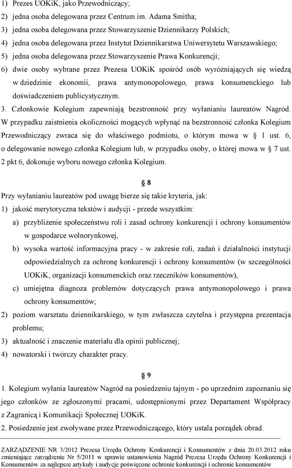 Stowarzyszenie Prawa Konkurencji; 6) dwie osoby wybrane przez Prezesa UOKiK spośród osób wyróżniających się wiedzą w dziedzinie ekonomii, prawa antymonopolowego, prawa konsumenckiego lub