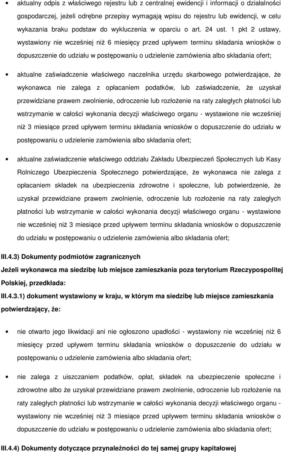 1 pkt 2 ustawy, wystawiony nie wcześniej niż 6 miesięcy przed upływem terminu składania wniosków o dopuszczenie do udziału w postępowaniu o udzielenie zamówienia albo składania ofert; aktualne