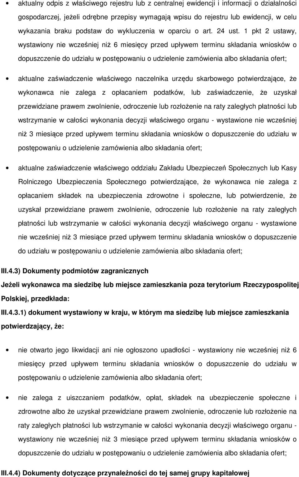 1 pkt 2 ustawy, wystawiony nie wcześniej niż 6 miesięcy przed upływem terminu składania wniosków o dopuszczenie do udziału w postępowaniu o udzielenie zamówienia albo składania ofert; aktualne