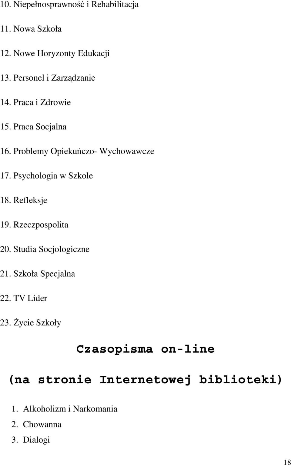 Psychologia w Szkole 18. Refleksje 19. Rzeczpospolita 20. Studia Socjologiczne 21. Szkoła Specjalna 22.