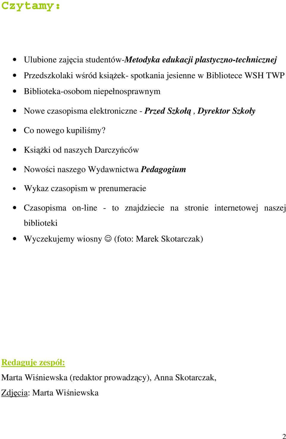 Książki od naszych Darczyńców Nowości naszego Wydawnictwa Pedagogium Wykaz czasopism w prenumeracie Czasopisma on-line - to znajdziecie na stronie