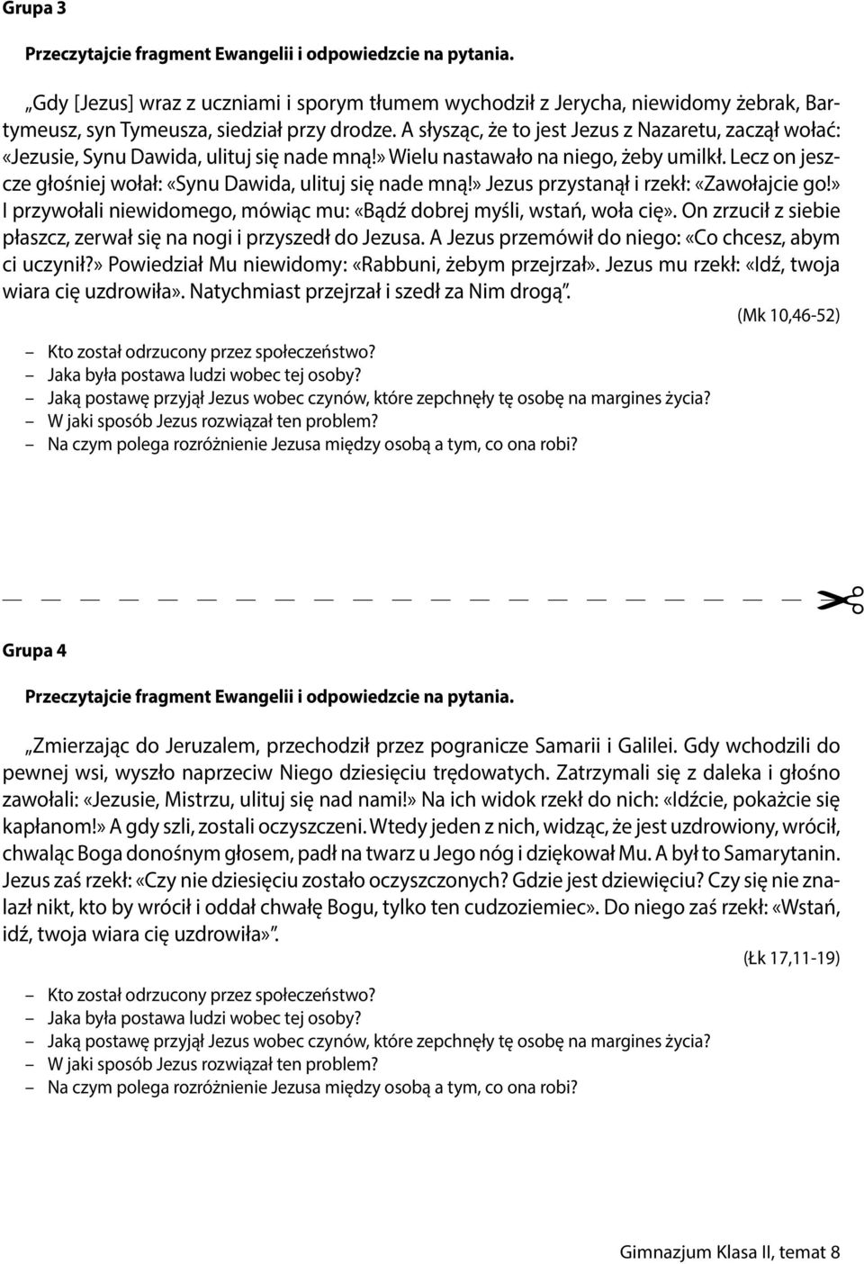 Lecz on jeszcze głośniej wołał: «Synu Dawida, ulituj się nade mną!» Jezus przystanął i rzekł: «Zawołajcie go!» I przywołali niewidomego, mówiąc mu: «Bądź dobrej myśli, wstań, woła cię».