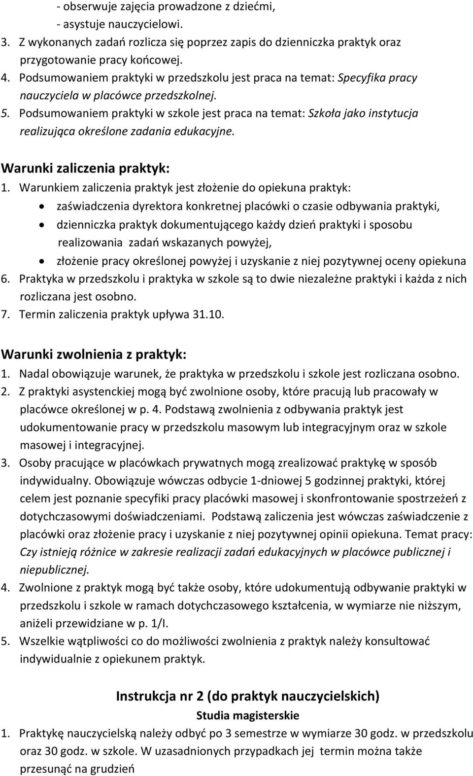 Podsumowaniem praktyki w szkole jest praca na temat: Szkoła jako instytucja realizująca określone zadania edukacyjne. Warunki zaliczenia praktyk: 1.