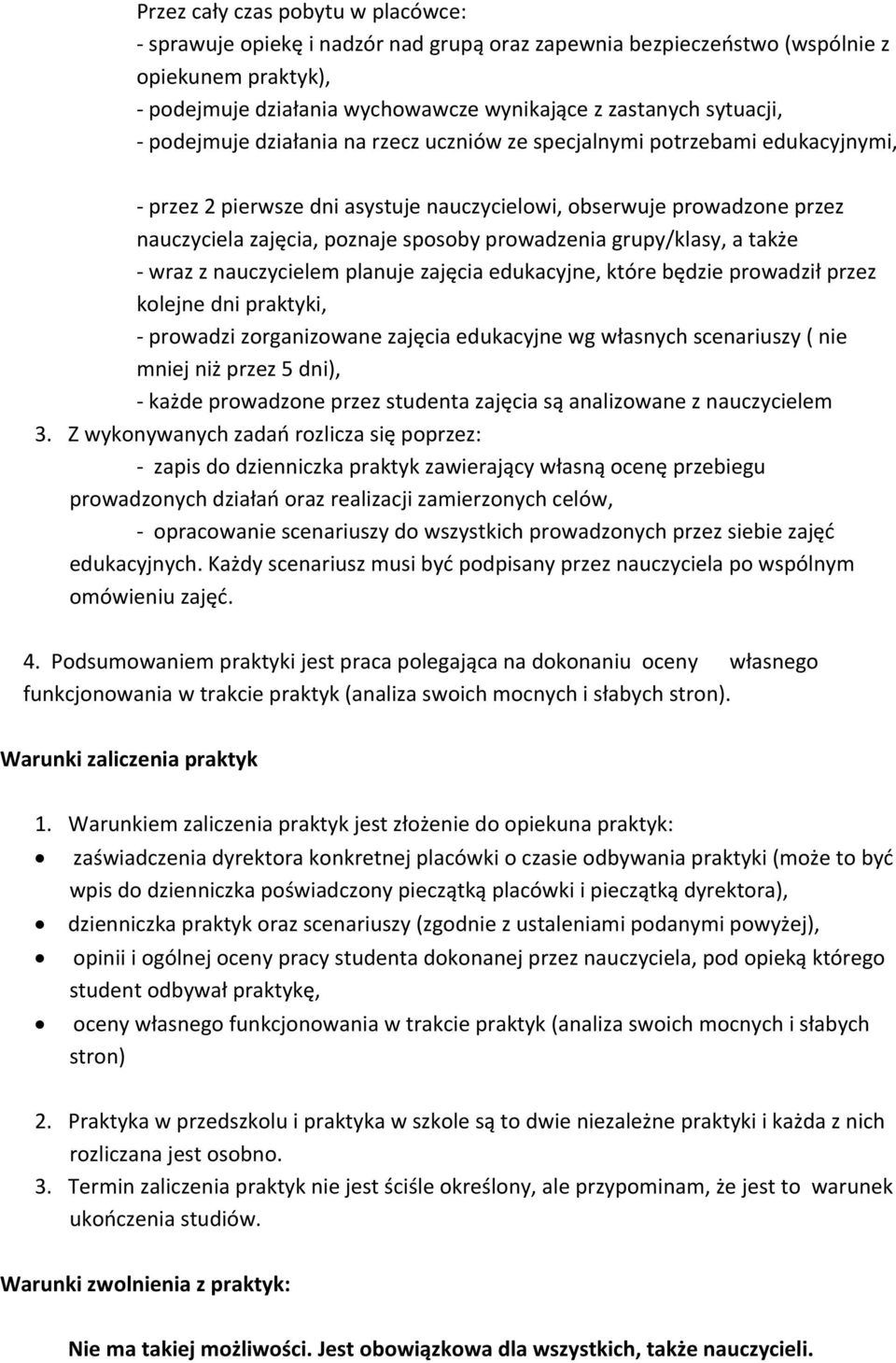 prowadzenia grupy/klasy, a także - wraz z nauczycielem planuje zajęcia edukacyjne, które będzie prowadził przez kolejne dni praktyki, - prowadzi zorganizowane zajęcia edukacyjne wg własnych