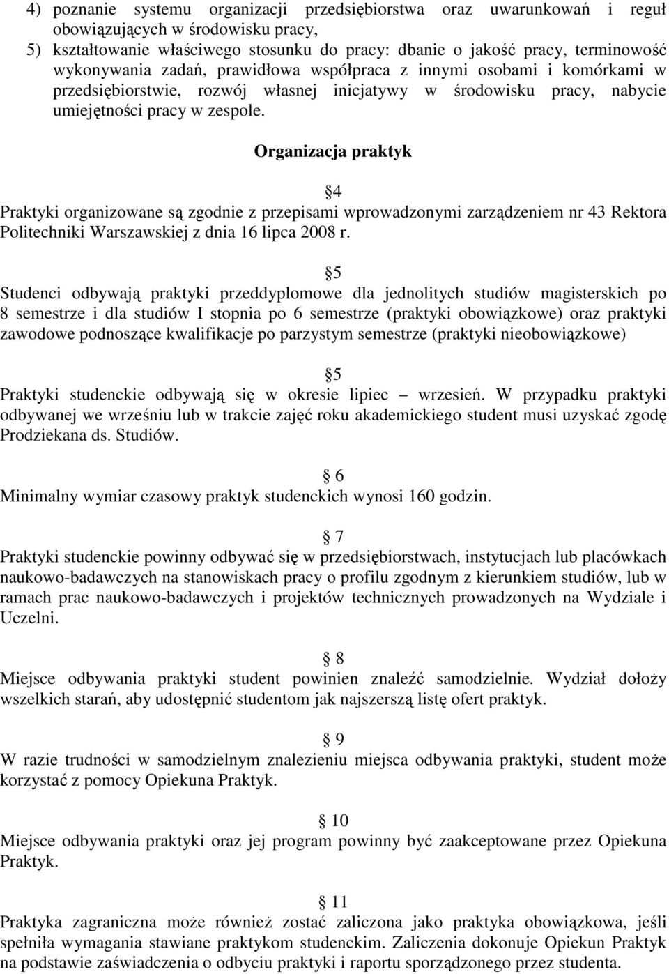 Organizacja praktyk 4 Praktyki organizowane są zgodnie z przepisami wprowadzonymi zarządzeniem nr 43 Rektora Politechniki Warszawskiej z dnia 16 lipca 2008 r.