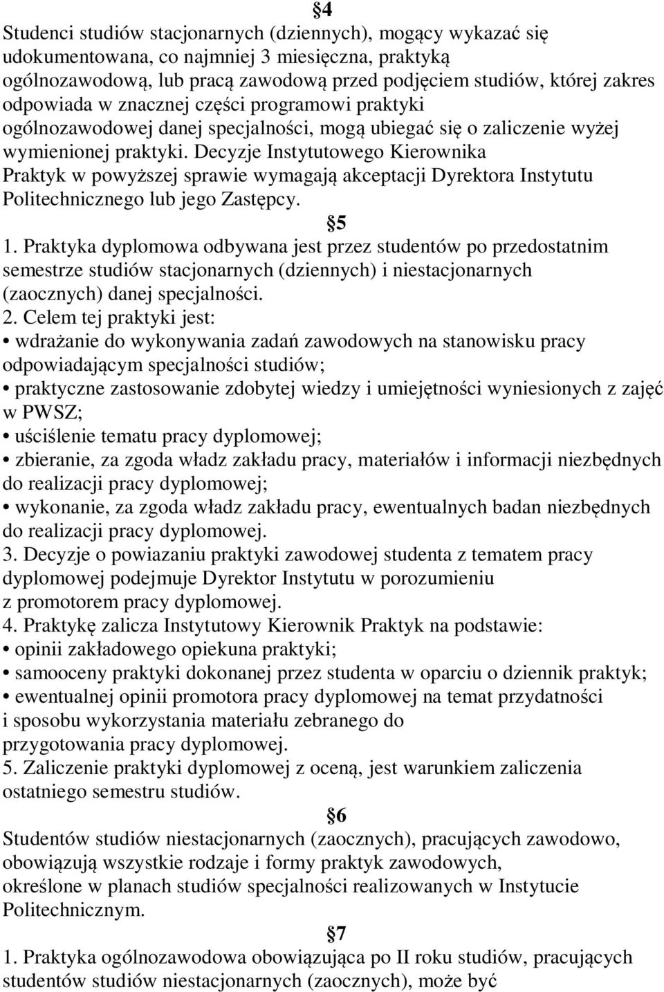 Decyzje Instytutowego Kierownika Praktyk w powyższej sprawie wymagają akceptacji Dyrektora Instytutu Politechnicznego lub jego Zastępcy. 5 1.