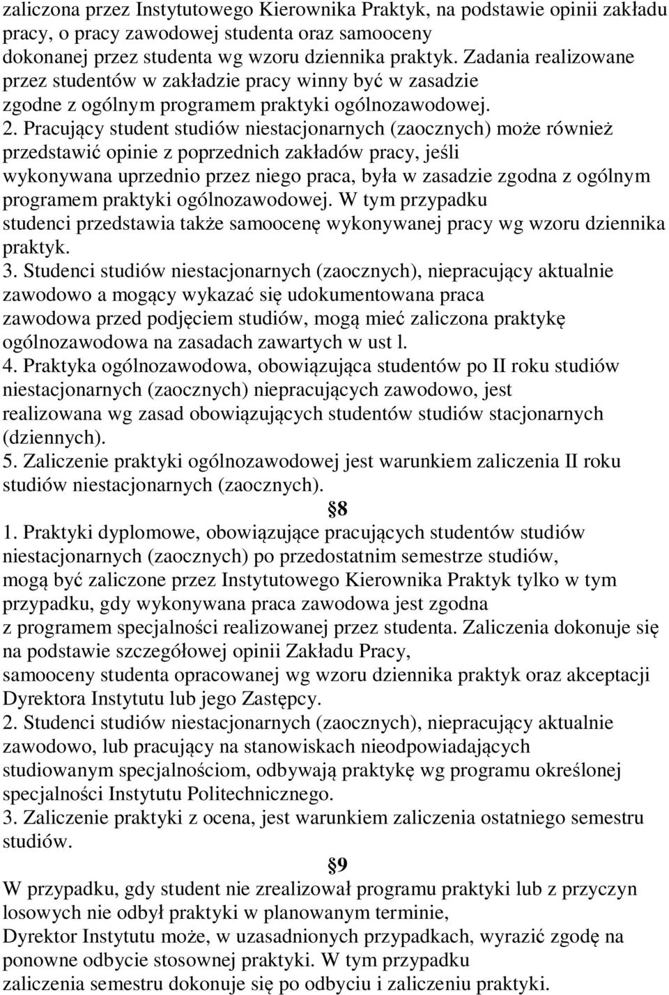 Pracujący student studiów niestacjonarnych (zaocznych) może również przedstawić opinie z poprzednich zakładów pracy, jeśli wykonywana uprzednio przez niego praca, była w zasadzie zgodna z ogólnym